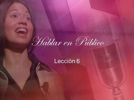 Hablar en Público Lección 6. Recolectando Materiales para el Discurso I. La primera fuente de material para el discurso, es el autor del discurso A. Conocimiento.