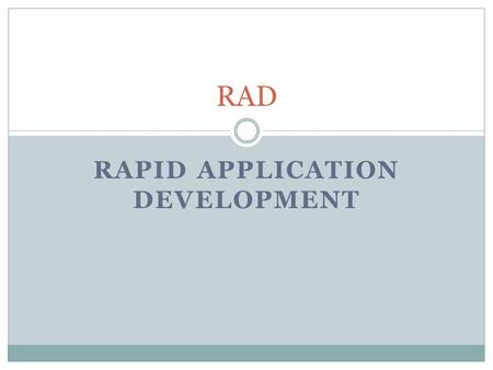 RAPID APPLICATION DEVELOPMENT RAD. Proceso de RAD Involucrar en todos los aspectos al usuario en el desarrollo del sistema Uso continuo y repetitivo de.