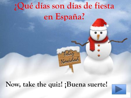 ¿Qué días son días de fiesta en España? Now, take the quiz! ¡Buena suerte!