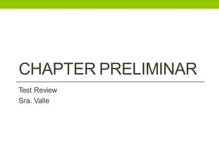 CHAPTER PRELIMINAR Test Review Sra. Valle. Choose the word that doesn’t belong in the group martes domingo invierno.