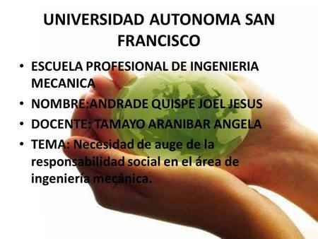 UNIVERSIDAD AUTONOMA SAN FRANCISCO ESCUELA PROFESIONAL DE INGENIERIA MECANICA NOMBRE:ANDRADE QUISPE JOEL JESUS DOCENTE: TAMAYO ARANIBAR ANGELA TEMA: Necesidad.