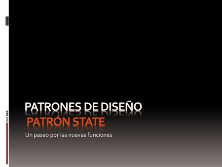 Un paseo por las nuevas funciones. Patrones de Diseño Por si no ha quedado claro, los Patrones de Diseño, son el esqueleto de las soluciones a problemas.