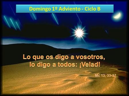 Mc 13, 33-37 Domingo 1º Adviento - Ciclo B Isaías 64,1.