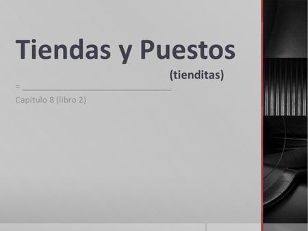 Tiendas y Puestos (tienditas) = ________________________________ Capítulo 8 (libro 2)