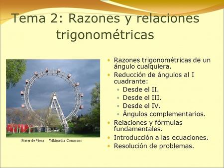 Tema 2: Razones y relaciones trigonométricas Razones trigonométricas de un ángulo cualquiera. Reducción de ángulos al I cuadrante: Desde el II. Desde el.