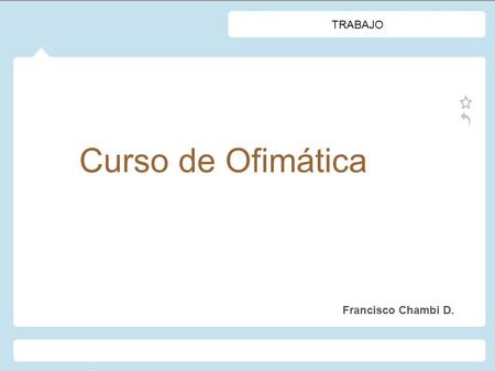 Curso de Ofimática Francisco Chambi D. TRABAJO. OFIMÁTICA PRACTICA 1 CAMPO COMBINADO: 1.Se realiza una tabla en Excel y lo guardamos 1.Abrimos Word y.