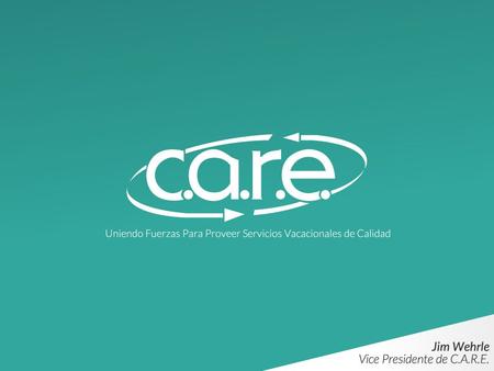 ¿Qué es C.A.R.E? C.A.R.E es una asociación establecida en 1985 por representantes de Tiempos Compartidos de Resorts, quienes se percataron de los beneficios.