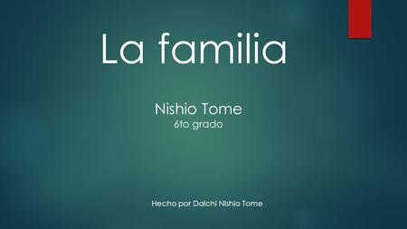 La familia Nishio Tome 6to grado Hecho por Daichi Nishio Tome.