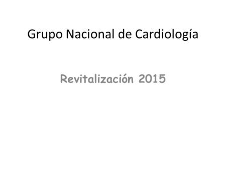 Grupo Nacional de Cardiología Revitalización 2015.
