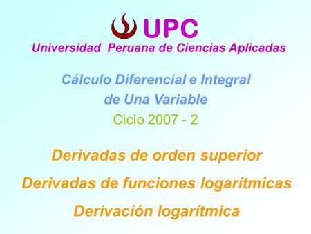 UPC Derivadas de orden superior Derivadas de funciones logarítmicas