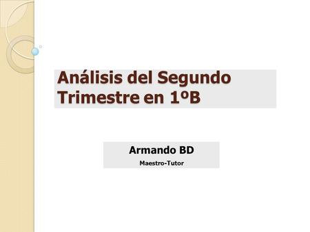 Análisis del Segundo Trimestre en 1ºB Armando BD Maestro-Tutor.