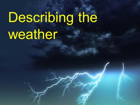 Describing the weather. Describing the weather using hace... Use hace (hacía, past tense) to describe the following weather: hace (hacía) (mucho) fríoit’s.