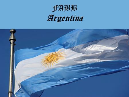 FABB Argentina. Index Slide 1.Cover Sheet 2.Index Slide 3.Map 4.Importan People 5.Population 6.Money 7.Important Resources 8.Favorite Food 9.Important.