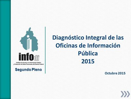 Octubre 2015 Diagnóstico Integral de las Oficinas de Información Pública 2015 Segundo Pleno.
