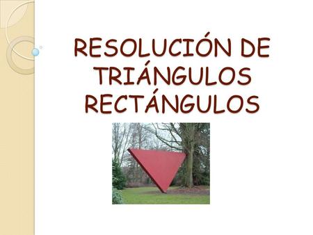 RESOLUCIÓN DE TRIÁNGULOS RECTÁNGULOS