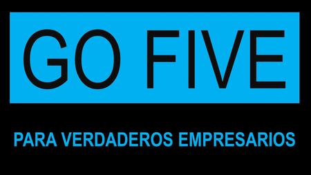 GO FIVE PARA VERDADEROS EMPRESARIOS. PROSPERIDAD UNA ESTRATEGIA PARA GENERAR INGRESOS RESIDUALES POR RAZÓN Y NO POR EMOCIÓN.