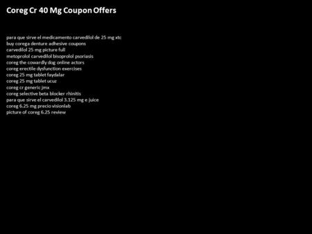Coreg Cr 40 Mg Coupon Offers para que sirve el medicamento carvedilol de 25 mg xtc buy corega denture adhesive coupons carvedilol 25 mg picture full metoprolol.
