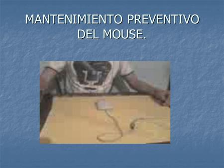 MANTENIMIENTO PREVENTIVO DEL MOUSE.. Desconectamos el mouse. Desconectamos el mouse. Para empezar el mantenimiento le echamos espuma sobre el mouse y.
