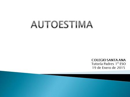 COLEGIO SANTA ANA Tutoría Padres 1º ESO 19 de Enero de 2015.