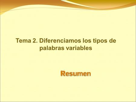 Tema 2. Diferenciamos los tipos de palabras variables.