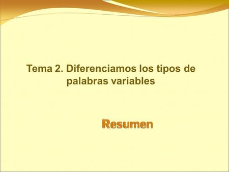 Tema 2. Diferenciamos los tipos de palabras variables.