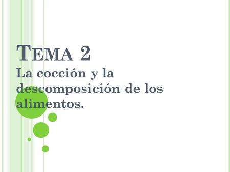 La cocción y la descomposición de los alimentos.