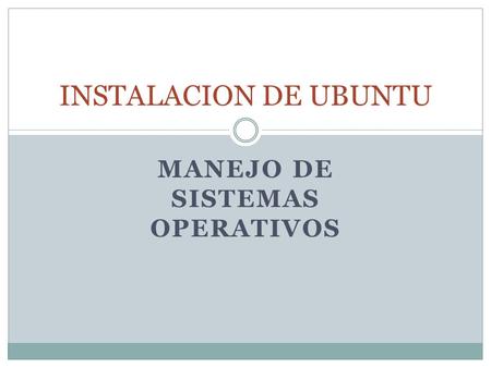MANEJO DE SISTEMAS OPERATIVOS INSTALACION DE UBUNTU.