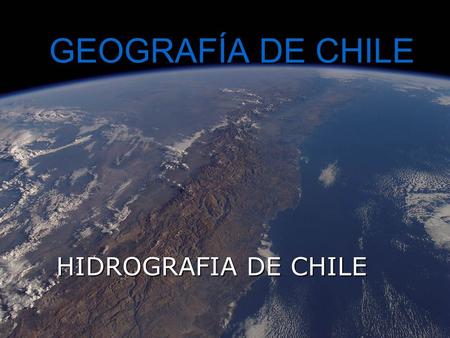 GEOGRAFÍA DE CHILE HIDROGRAFIA DE CHILE.