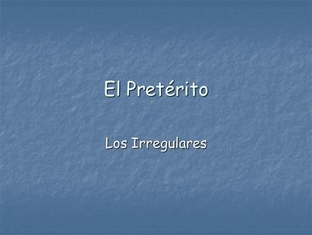 El Pretérito Los Irregulares. Dar- to give di di diste diste dio dio dimos dimos disteis disteis dieron dieron.