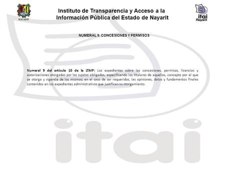NUMERAL 9: CONCESIONES Y PERMISOS Instituto de Transparencia y Acceso a la Información Pública del Estado de Nayarit Numeral 9 del artículo 10 de la LTAIP: