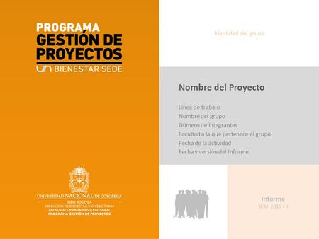 Informe SEM 2015 - II Nombre del Proyecto Línea de trabajo Nombre del grupo Número de integrantes Facultad a la que pertenece el grupo Fecha de la actividad.