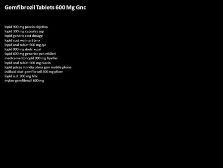 Gemfibrozil Tablets 600 Mg Gnc lopid 900 mg precio objetivo lopid 300 mg capsulas usp lopid generic cost dosage lopid cost walmart bmx lopid oral tablet.