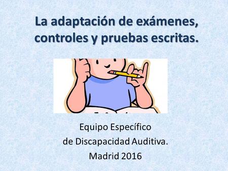 La adaptación de exámenes, controles y pruebas escritas.