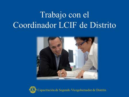 Trabajo con el Coordinador LCIF de Distrito Capacitación de Segundo Vicegobernador de Distrito.