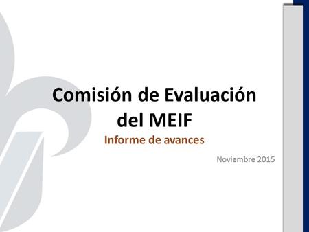 Comisión de Evaluación del MEIF Informe de avances Noviembre 2015.