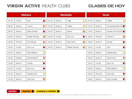 Por motivos técnicos o cambios de última hora, Virgin Active se reserva el derecho de modificar este horario y los instructores que las imparten. Para.