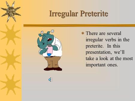 Irregular Preterite  There are several irregular verbs in the preterite. In this presentation, we’ll take a look at the most important ones.