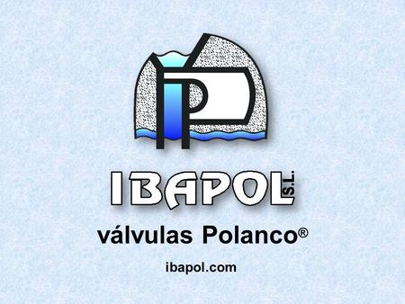 Válvulas Polanco® ibapol.com.