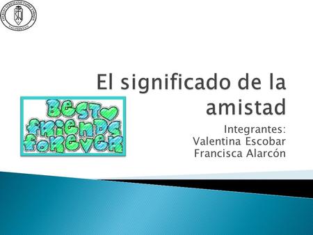 Integrantes: Valentina Escobar Francisca Alarcón.