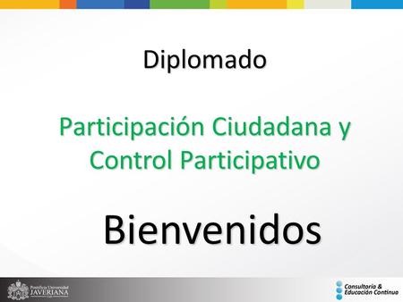 Diplomado Participación Ciudadana y Control Participativo Bienvenidos.