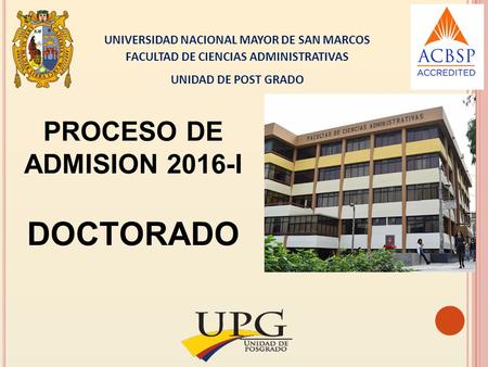 UNIVERSIDAD NACIONAL MAYOR DE SAN MARCOS FACULTAD DE CIENCIAS ADMINISTRATIVAS UNIDAD DE POST GRADO PROCESO DE ADMISION 2016-I DOCTORADO.