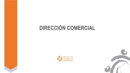 DIRECCIÓN COMERCIAL. Medellin Convention & Visitors Bureau Fundación privada sin ánimo de lucro encargada de la promoción turística de Medellín y Antioquia.