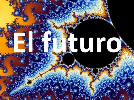 El futuro. El uso del futuro El futuro simple se utiliza para expresar una intención o una suposición acerca del presente o futuro.