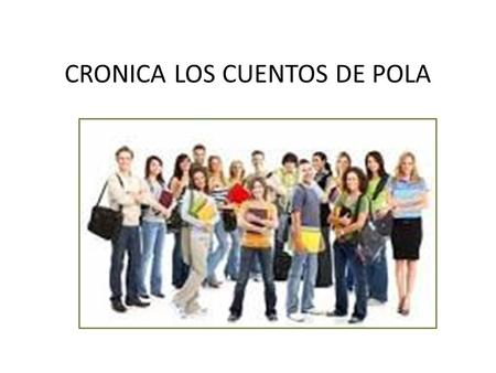 CRONICA LOS CUENTOS DE POLA Cuando vine a estudiar.