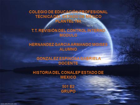 COLEGIO DE EDUCACIÓN PROFESIONAL TÉCNICA DEL ESTADO DE MÉXICO PLANTEL 184 T.T. REVISIÓN DEL CONTROL INTERNO MODULO HERNANDEZ GARCIA ARMANDO MOISES ALUMNO.