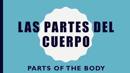 LAS PARTES DEL CUERPO PARTS OF THE BODY. La boca The mouth.