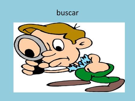 Buscar. comprar El/la dependiente entrar La tienda.