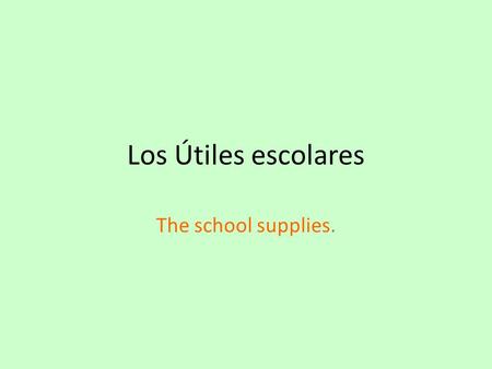 Los Útiles escolares The school supplies.. La Mochila.