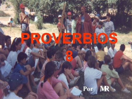 PROVERBIOS 8 Por MR Más vale actuar exponiéndose a arrepentirse de ello, que arrepentirse de no haber hecho nada. Para comprender y ayudar a los que.