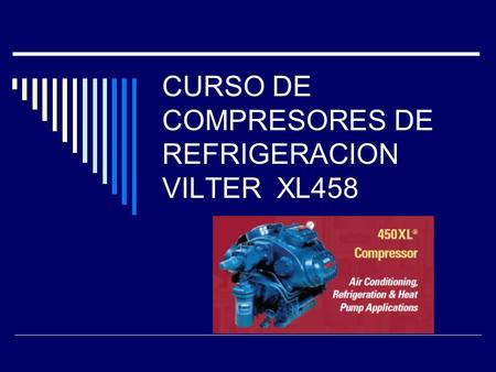 CURSO DE COMPRESORES DE REFRIGERACION VILTER XL458